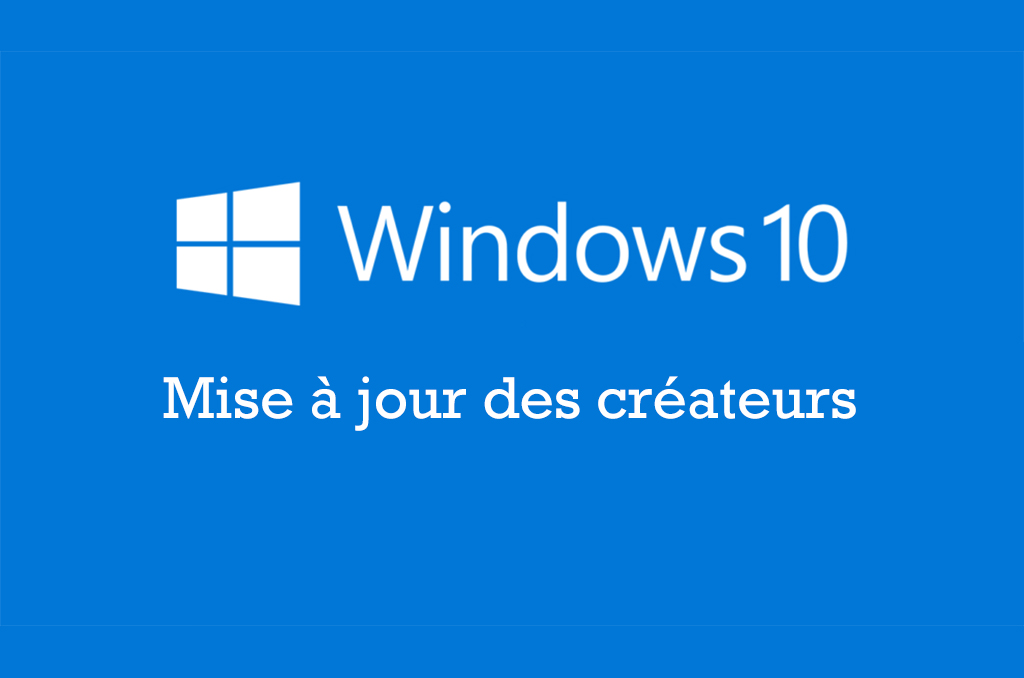 Mes impressions sur la mise à jour des créateurs pour Windows 10 ...