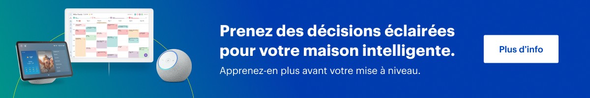Prenez des décisions éclairées pour votre maison intelligente.

Apprenez-en plus avant votre mise à niveau. 